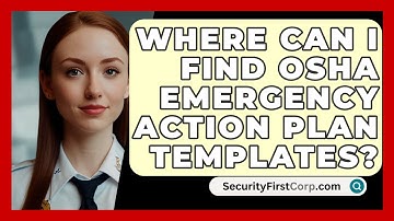 Where Can I Find OSHA Emergency Action Plan Templates? - SecurityFirstCorp.com