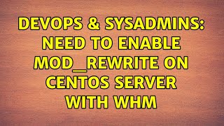 DevOps & SysAdmins: Need to enable mod_rewrite on CentOS server with WHM (2 Solutions!!) Net Worth