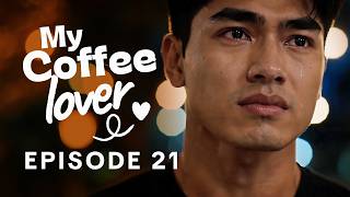 My Coffee Lover | Episode 21 | DO YOU STILL LOVE ME? 💔
