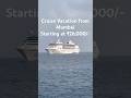 Cruise From Mumbai At Just 26 000 Per Person Cordeliacruise Thingstodoinmumbai Cruisevacation Cruise From Mumbai At Just 26 000 Per Person Cordeliacruise Thingstodoinmumbai Cruisevacation