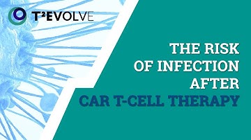 T2EVOLVE | Risk of infection after CAR T-cell therapy