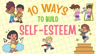 Self-Esteem For Kids - 10 Ways To Build Self-Esteem \& Self-Confidence