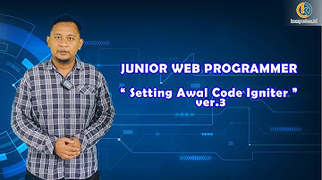 11. Junior Webprogrammer - Setting Awal Code Igniter ver.3