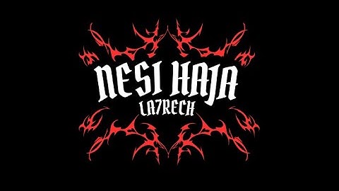 𝗹𝗮𝟳𝗿𝗲𝗰𝗵 -  NESI HAJA  (𝗢𝗳𝗳𝗶𝗰𝗶𝗮𝗹 𝗠𝘂𝘀𝗶𝗰 𝗩𝗶𝗱𝗲𝗼)
