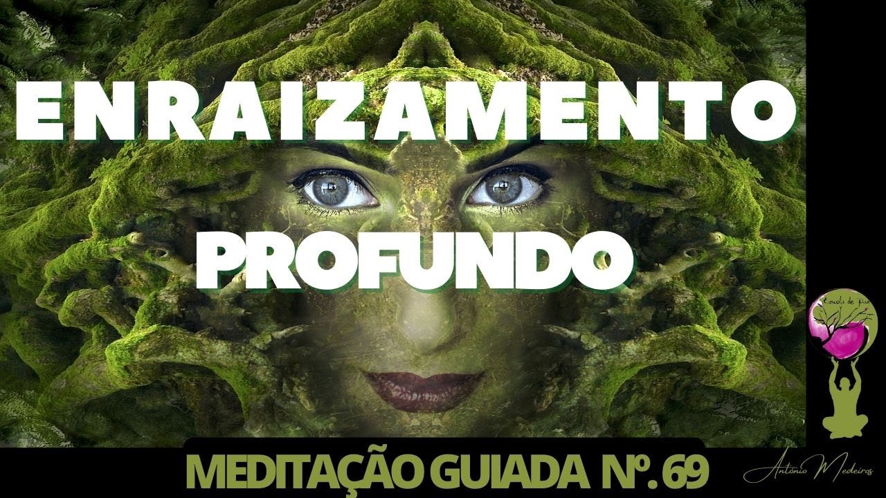 MEDITAÇÃO GUIADA 69 - ENRAIZAMENTO PROFUNDO