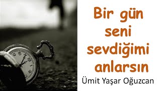 Bir Gün Seni Sevdiğimi Anlarsın,Ümit Yaşar Oğuzcan,Duygusal Şiir,Şiirdinle,Şiir Dinletisi,Şair,Sevgi Resimi