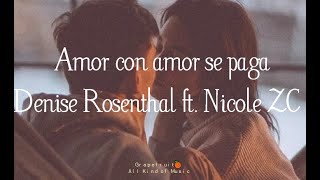 Amor con amor se paga - Denise Rosenthal ft. Nicole ZC [letra - lyrics] HQ 🍊