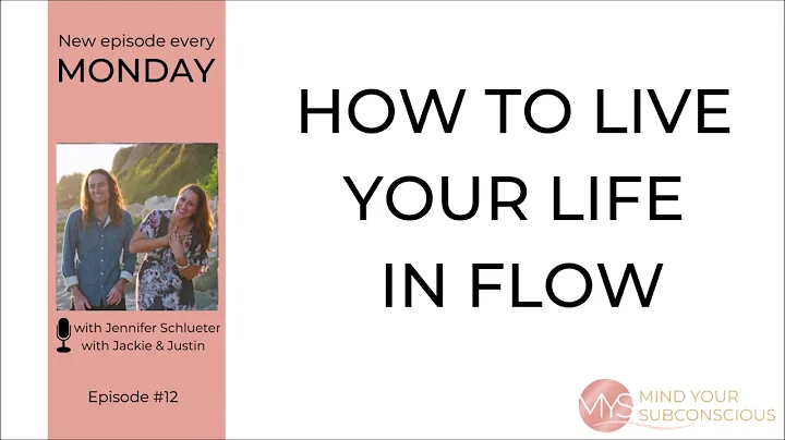 How to live life in flow - Mind Your Subconscious podcast episode #13 with Jackie and Justin