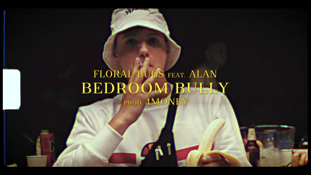 FLORAL BUGS   BEDROOM BULLY feat ALAN PROD 4MONEY