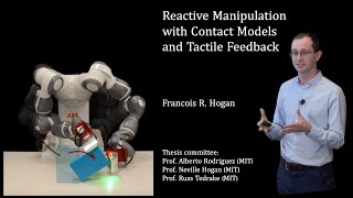 PhD Thesis Defense - Francois Hogan - Reactive Manipulation with Contact Models and Tactile Feedback