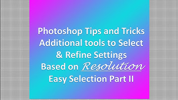Video 54 - Photoshop Magnetic Lasso Tool. Selection . Refine Settings Based on Resolution.  Part II