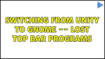 Ubuntu: Switching from Unity to Gnome -- lost top bar programs