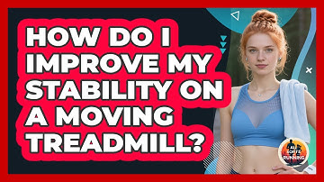 How Do I Improve My Stability On A Moving Treadmill? - All Sorts Of Running