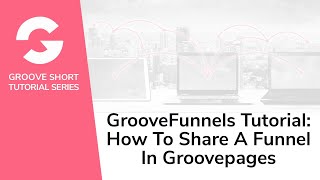 GrooveFunnels Tutorial: How To Share A Funnel In GroovePages