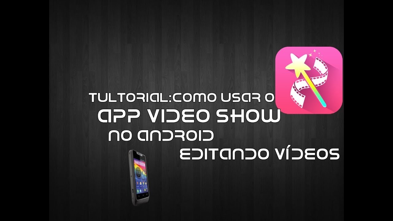 Tutorial o usar O Aplicativo VideoShow No Android Editando V­deos No Android