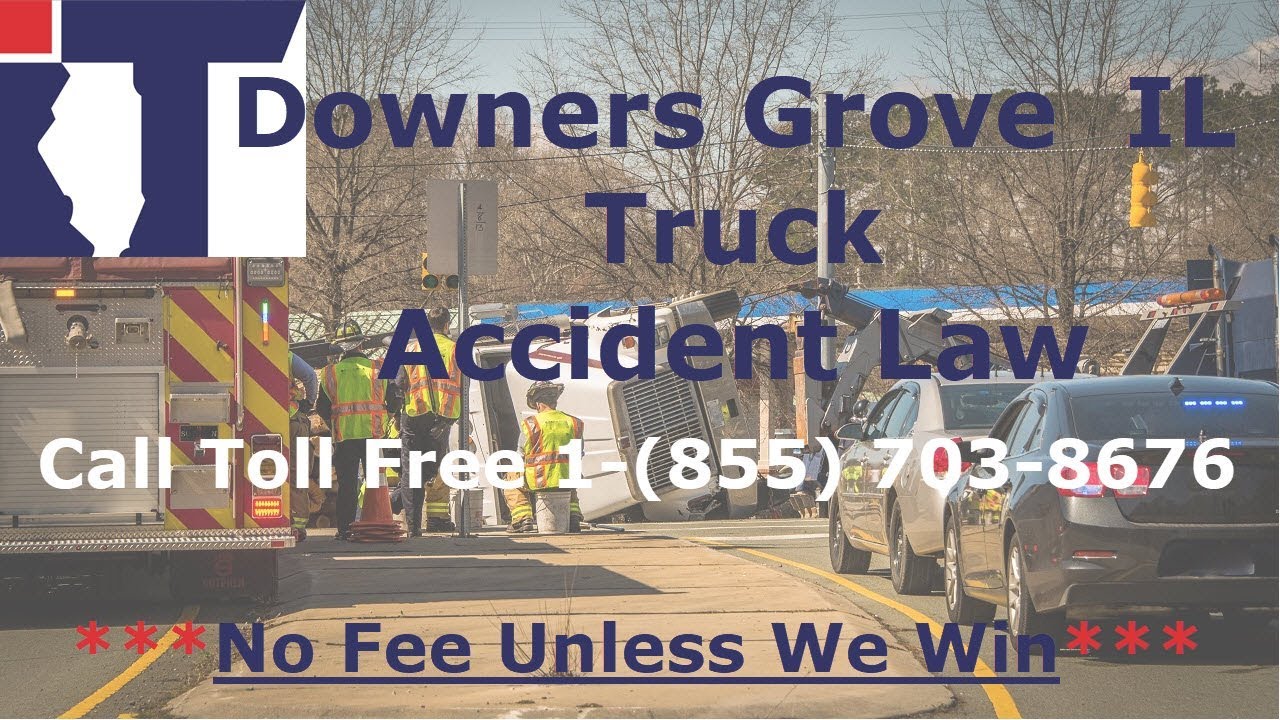 Downers Grove IL Truck Accident Lawyer Helping Large Truck And 18