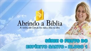 Abrindo a Biblia - Série o fruto do Espírito Santo - (bloco 1 de 4) 09-09-2014