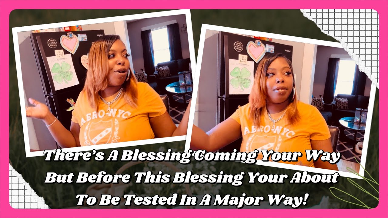 There’s A Blessing Coming Your Way But Before This Blessing Your About To Be Tested In A Major Way!