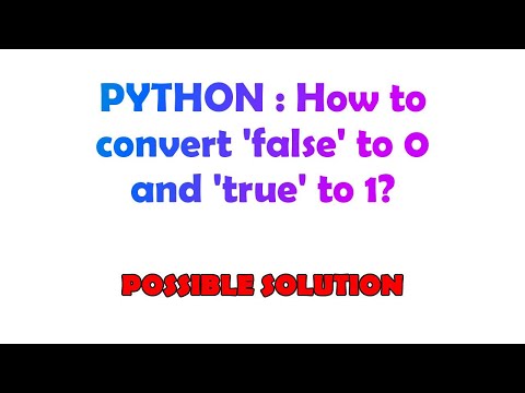 PYTHON : How to convert 'false' to 0 and 'true' to 1?