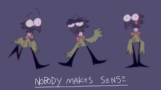 NOBODY MAKES SENSE *animation meme OLD