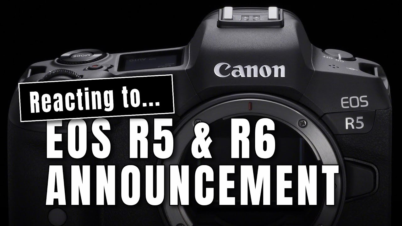 Reaction to the Canon EOS R5 & R6 announcement - YouTube