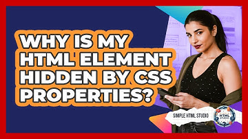 Why Is My HTML Element Hidden By CSS Properties?