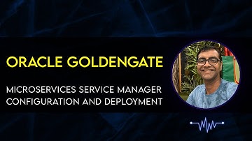 Oracle GoldengateG Microservices Service Manager configuration and deployment creation