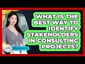 What Is The Best Way To Identify Stakeholders In Consulting Projects? - Consulting Career Hub
