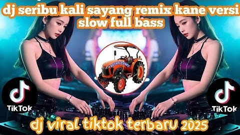 DJ SERIBU KALI SAYANG VIRAL TIKTOK VERSI KANE VERSI SLOW FULL BASS