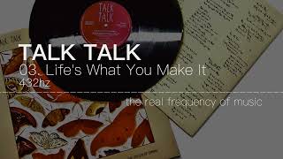 Talk Talk - 03 Life's What You Make It 432hz