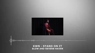 kwn - stand on it. | Slow and Reverb | Relaxing Remix | 4K | HD