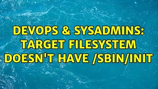 DevOps & SysAdmins: Target filesystem doesn't have /sbin/init