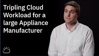 Famous Client Success Stories: Tripling cloud workload for a large appliance manufacturer Wealth