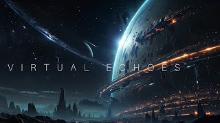 VIRTUAL ECHOES - Deep Space Ambient Music - Cyberpunk Sci-Fi Ambience