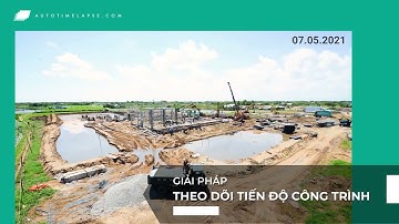 [CONSTRUCTION PROGRESS TIME-LAPSE] - GIẢI PHÁP THEO DÕI TIẾN ĐỘ CÔNG TRÌNH