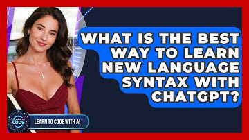 What Is The Best Way To Learn New Language Syntax With ChatGPT? - Learning To Code With AI