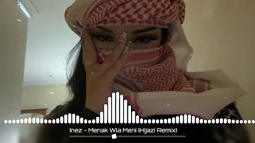 Inez - Menak Wla Meni (Hijazi Remix) | New Music 2023 🎶 | Arabic Music