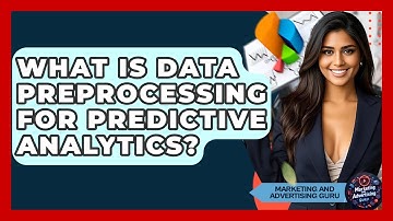 What Is Data Preprocessing For Predictive Analytics? - Marketing and Advertising Guru