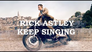James Bond 007: No Time To Die - Keep Singing by Rick Astley
