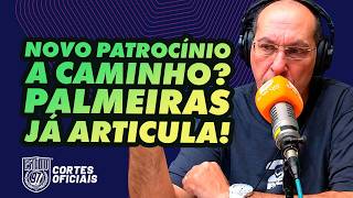 NOVO PATROCÍNIO A CAMINHO! PALMEIRAS JÁ SE ARTICULA!