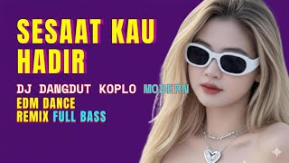 SESAAT KAU HADIR – DJ Dangdut Koplo Modern | EDM Dance Remix Full Bass | Viral TikTok