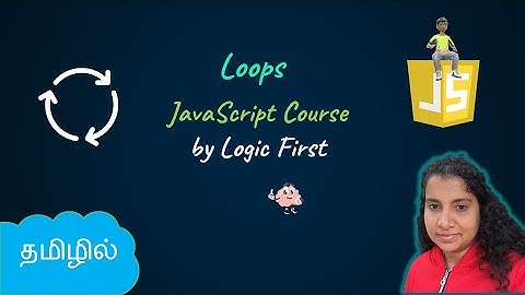 Loops - For, While, Do While, Break, Continue | JavaScript Course | Logic First Tamil