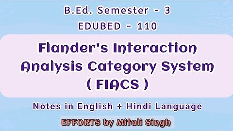 (FIACS) Flanders Interaction Analysis Categories System | Unit-2 | Semester-3 EDUBED-110
