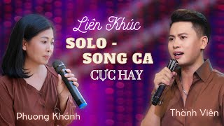 Liên Khúc SOLO - SONG CA Thành Viên & Phương Khánh🎶️🎶| Nghe Chỉ Như Rót Mật Vào Tai