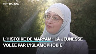 L’histoire de Maryam : la jeunesse volée par l’islamophobie