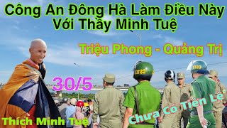 Công An Đông Hà Làm Điều Rất Lạ Với Sư Thầy Minh Tuệ Chưa Có Tiền Lệ Bà Con Hoan Nghênh