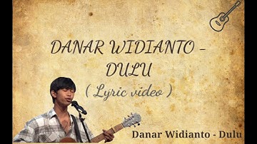 Danar widianto - dulu (lyric video)