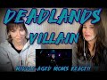 FIRST TIME REACTION: Deadlands - Villain - Middle Aged Moms React!!!