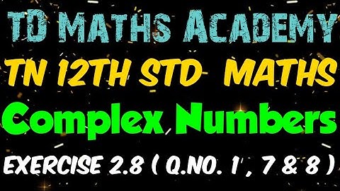 Tamilnadu new syllabus 12th standard Mathematics | Chapter 2 : Complex Numbers - Ex 2.8 (1 , 7  & 8)