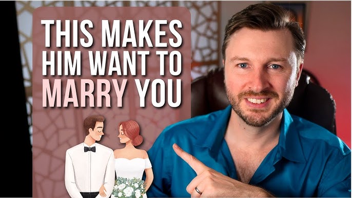 What Makes a Man Want to Marry You: Unveiling the Secrets